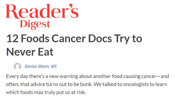 Huffington Post article sharing news of Aretha Franklin’s passing from pancreatic cancer 5. Reader’s Digest article headline, “12 Foods Cancer Docs Try to Never Eat”