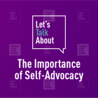 Let's Talk About The Importance of Self-Advocacy