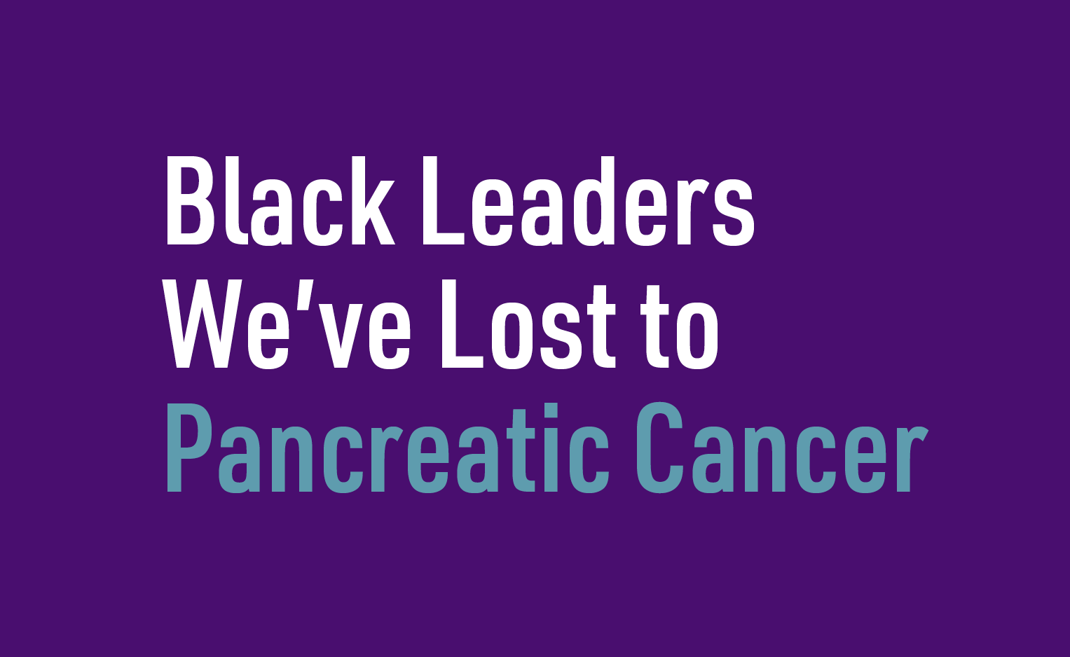 Feature image black leaders we've lost to pancreatic cancer